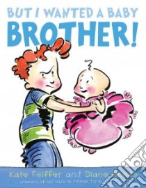 But I Wanted a Baby Brother! libro in lingua di Feiffer Kate, Goode Diane (ILT)