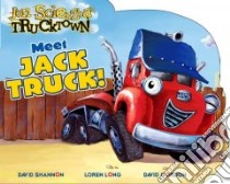 Meet Jack Truck! libro in lingua di Scieszka Jon, Shannon David (ILT), Long Loren (ILT), Gordon David (ILT)