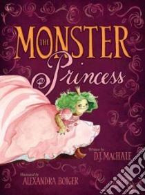 The Monster Princess libro in lingua di Machale D. J., Boiger Alexandra (ILT)