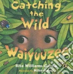Catching the Wild Waiyuuzee