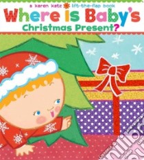 Where Is Baby's Christmas Present? libro in lingua di Katz Karen