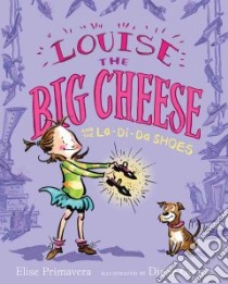 Louise the Big Cheese And The La-Di-Da Shoes libro in lingua di Primavera Elise, Goode Diane (ILT)