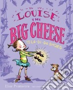 Louise the Big Cheese And The La-Di-Da Shoes