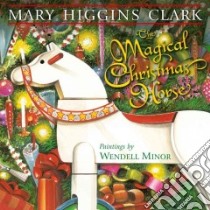 The Magical Christmas Horse libro in lingua di Clark Mary Higgins, Minor Wendell (ILT)