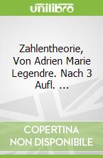 Zahlentheorie, Von Adrien Marie Legendre. Nach 3 Aufl. ... libro str