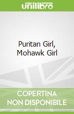 Puritan Girl, Mohawk Girl