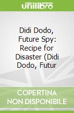 Didi Dodo, Future Spy: Recipe for Disaster (Didi Dodo, Futur