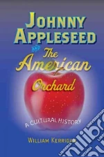 Johnny Appleseed and the American Orchard