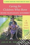Caring for Children Who Have Severe Neurological Impairment libro str