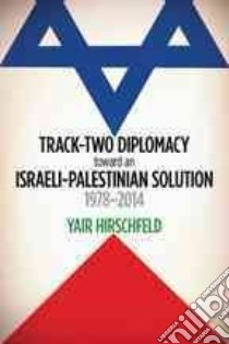 Track-Two Diplomacy Toward an Israeli-Palestinian Solution, 1978-2014 libro in lingua di Hirschfeld Yair
