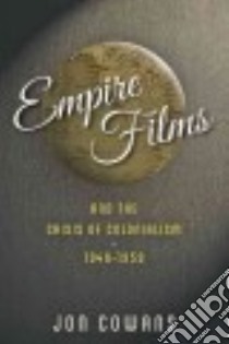 Empire Films and the Crisis of Colonialism, 1946 - 1959 libro in lingua di Cowans Jon