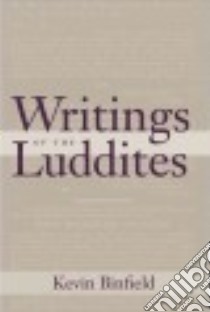 Writings of the Luddites libro in lingua di Binfield Kevin (EDT)