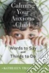 Calming Your Anxious Child libro str