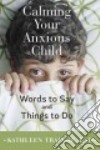 Calming Your Anxious Child libro str