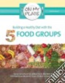 Building a Healthy Diet With the 5 Food Groups libro in lingua di Etingoff Kim