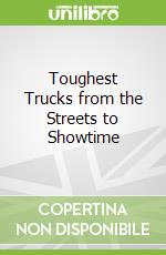 Toughest Trucks from the Streets to Showtime