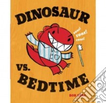 Dinosaur vs. Bedtime libro in lingua di Shea Bob