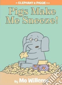 Pigs Make Me Sneeze! libro in lingua di Willems Mo