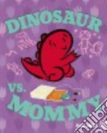 Dinosaur Vs. Mommy libro in lingua di Shea Bob