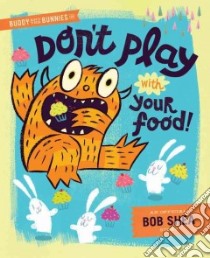 Don't Play With Your Food libro in lingua di Shea Bob