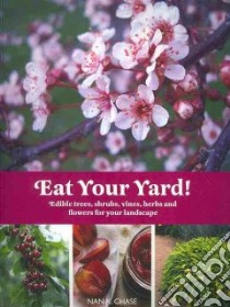 Eat Your Yard! libro in lingua di Chase Nan K.