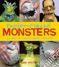 Papier-Mache Monsters libro in lingua di Reeder Dan, Reeder Julie (PHT), Reeder Jeff (PHT), Reeder Dan (PHT)