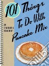 101 Things to Do With Pancake Mix libro str