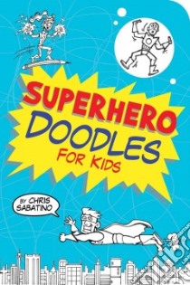 Superhero Doodles for Kids libro in lingua di Sabatino Chris