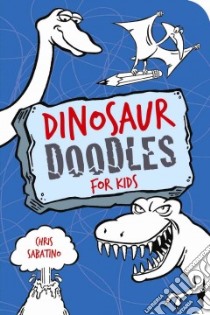 Dinosaur Doodles for Kids libro in lingua di Sabatino Chris