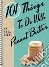 101 Things to Do With Peanut Butter libro str