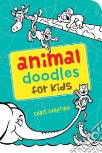 Animal Doodles for Kids libro in lingua di Sabatino Chris