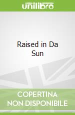 Raised in Da Sun