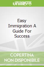 Easy Immigration A Guide For Success