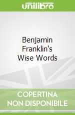 Benjamin Franklin's Wise Words