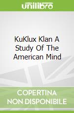 KuKlux Klan A Study Of The American Mind