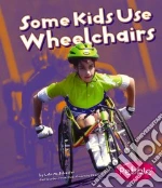 Some Kids Use Wheelchairs