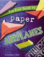 The Kids' Guide to Paper Airplanes