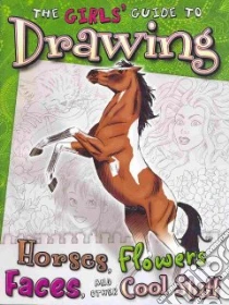 The Girls' Guide to Drawing Horses, Flowers, Faces, and Other Cool Stuff libro in lingua di Clay Kathryn, Brigman June (ILT), Martin Cynthia (ILT), Nielsen Julia (ILT), Timmons Anne (ILT)