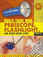 Build Your Own Periscope, Flashlight, and Other Useful Stuff