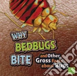 Why Bed Bugs Bite and Other Gross Facts About Bugs