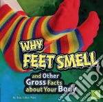 Why Feet Smell and Other Gross Facts About Your Body