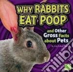 Why Rabbits Eat Poop and Other Gross Facts About Pets