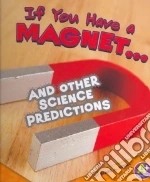 If You Have a Magnet... and Other Science Predictions
