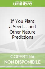If You Plant a Seed... and Other Nature Predictions
