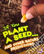 If You Plant a Seed... and Other Nature Predictions