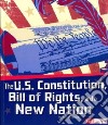The U.S. Constitution, Bill of Rights, and a New Nation libro str