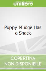 Puppy Mudge Has a Snack