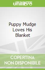 Puppy Mudge Loves His Blanket