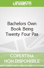 Bachelors Own Book Being Twenty Four Pas