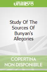 Study Of The Sources Of Bunyan's Allegories